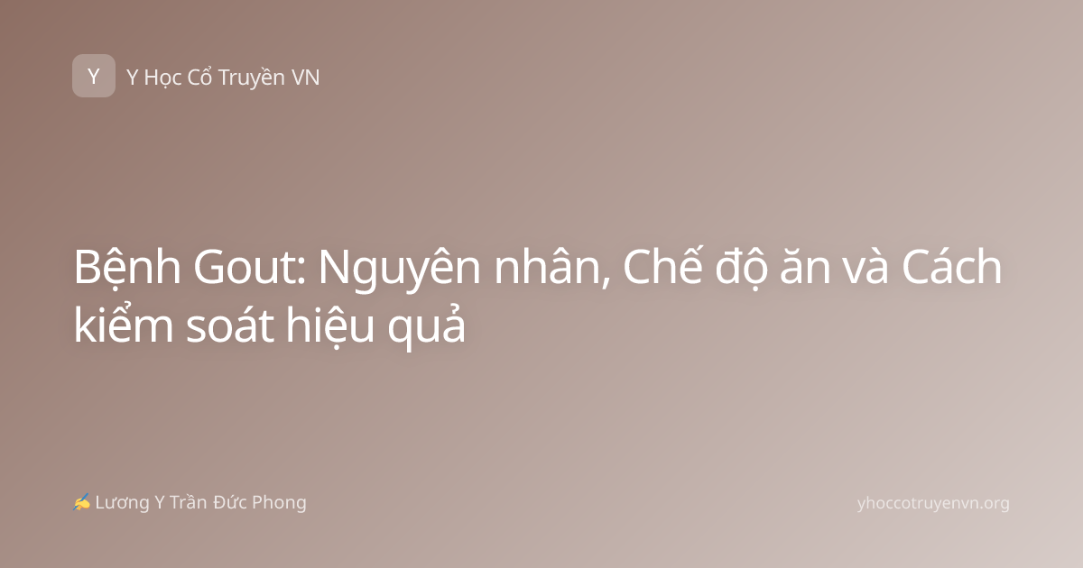 Bệnh Gout: Nguyên nhân, Chế độ ăn và Cách kiểm soát hiệu quả