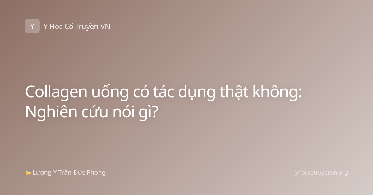 Collagen uống có tác dụng thật không: Nghiên cứu nói gì?