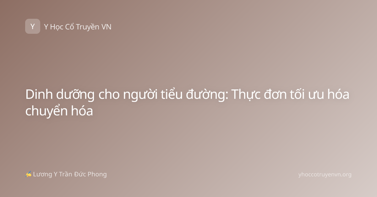 Dinh dưỡng cho người tiểu đường: Thực đơn tối ưu hóa chuyển hóa