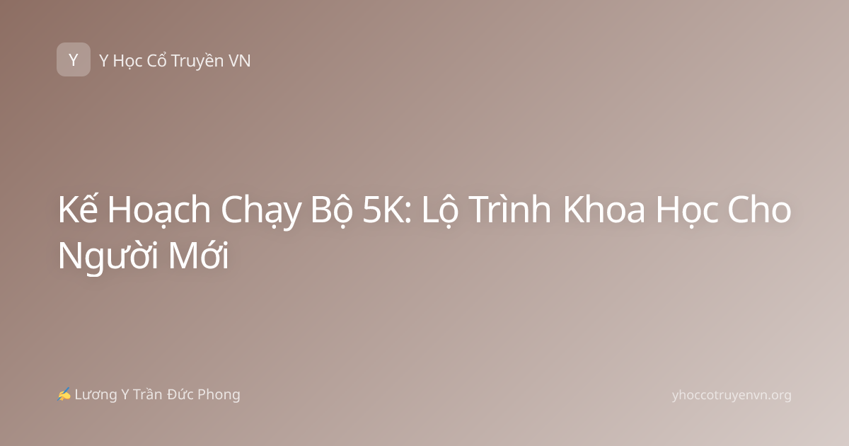 Kế Hoạch Chạy Bộ 5K: Lộ Trình Khoa Học Cho Người Mới