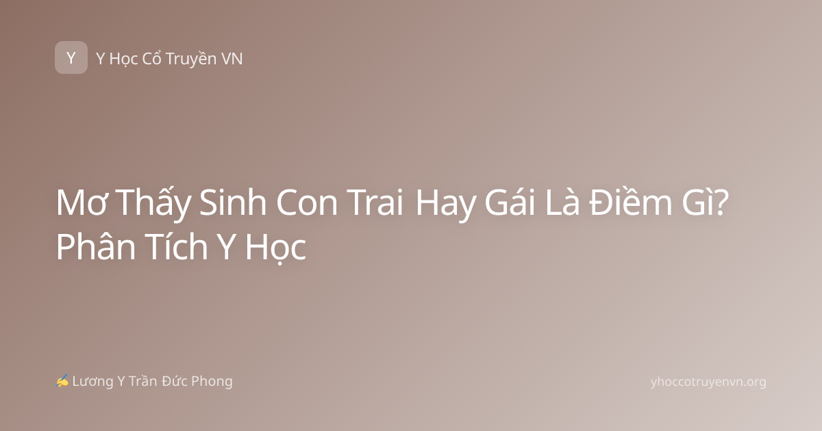 Mơ Thấy Sinh Con Trai Hay Gái Là Điềm Gì? Phân Tích Y Học