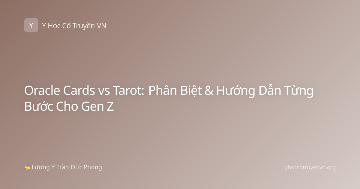Oracle Cards vs Tarot: Phân Biệt & Hướng Dẫn Từng Bước Cho Gen Z