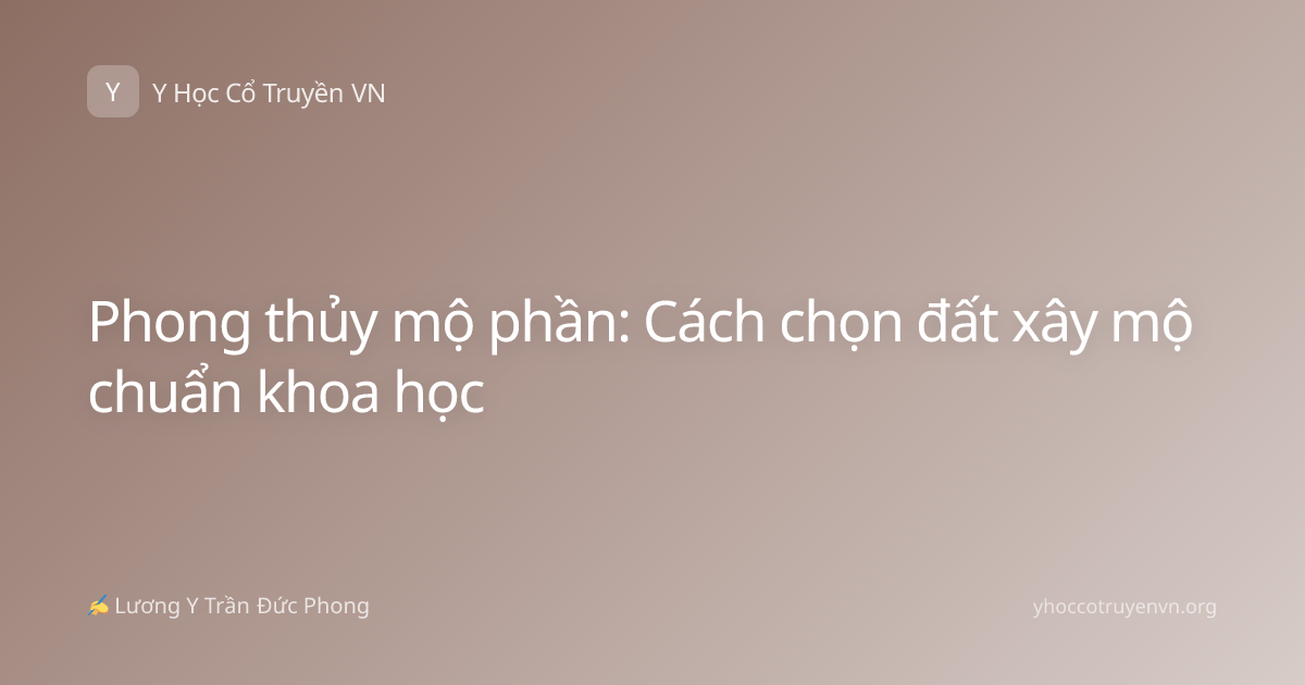 Phong thủy mộ phần: Cách chọn đất xây mộ chuẩn khoa học