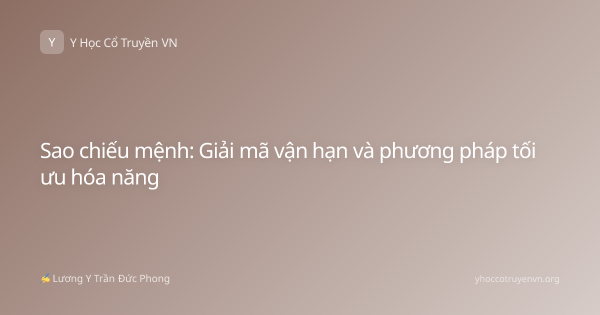 Sao chiếu mệnh: Giải mã vận hạn và phương pháp tối ưu hóa năng
