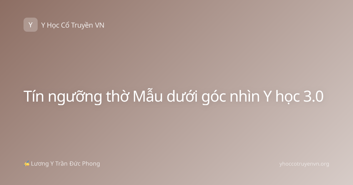 Tín ngưỡng thờ Mẫu dưới góc nhìn Y học 3.0