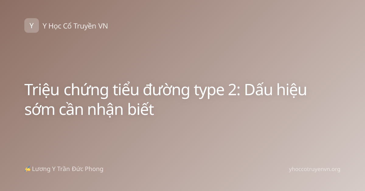 Triệu chứng tiểu đường type 2: Dấu hiệu sớm cần nhận biết