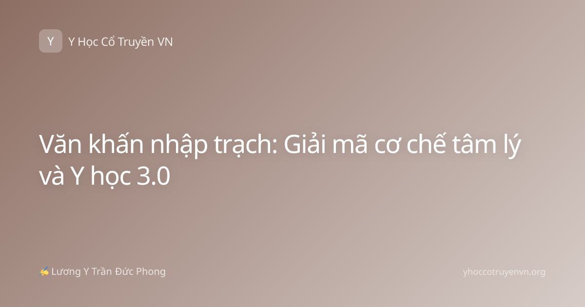 Văn khấn nhập trạch: Giải mã cơ chế tâm lý và Y học 3.0