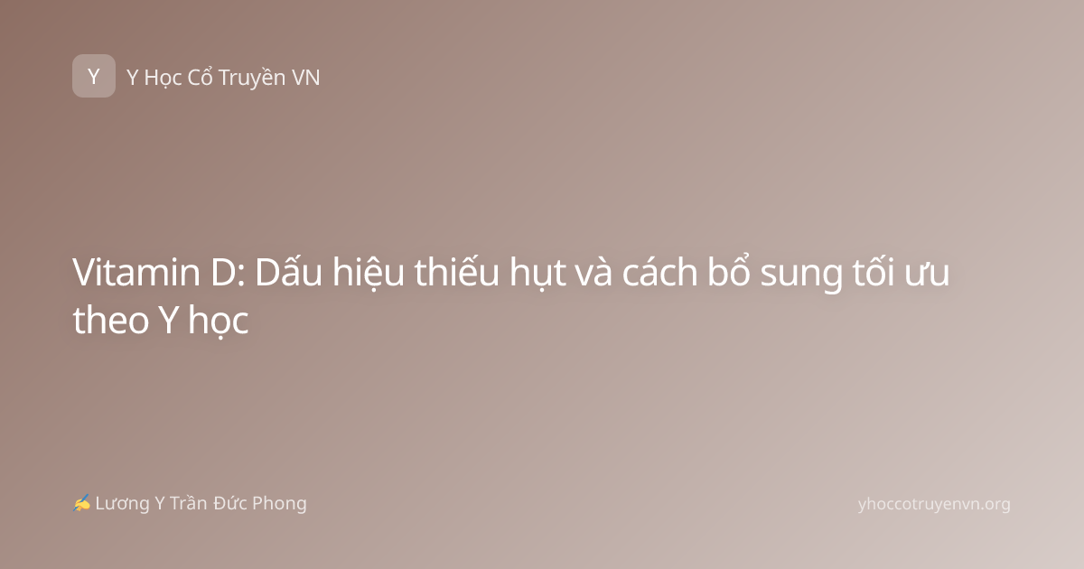 Vitamin D: Dấu hiệu thiếu hụt và cách bổ sung tối ưu theo Y học