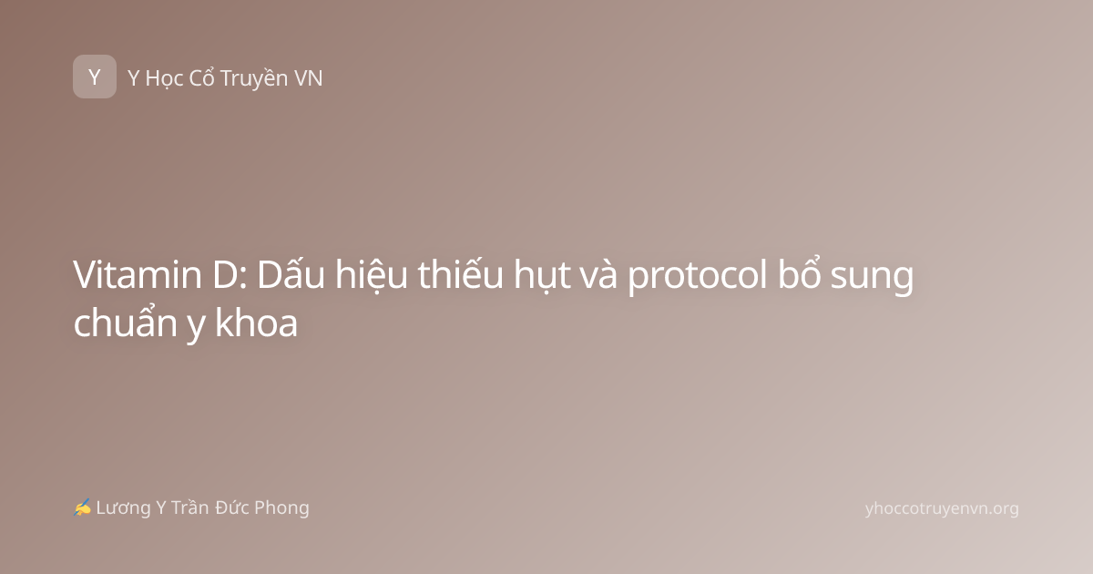 Vitamin D: Dấu hiệu thiếu hụt và protocol bổ sung chuẩn y khoa