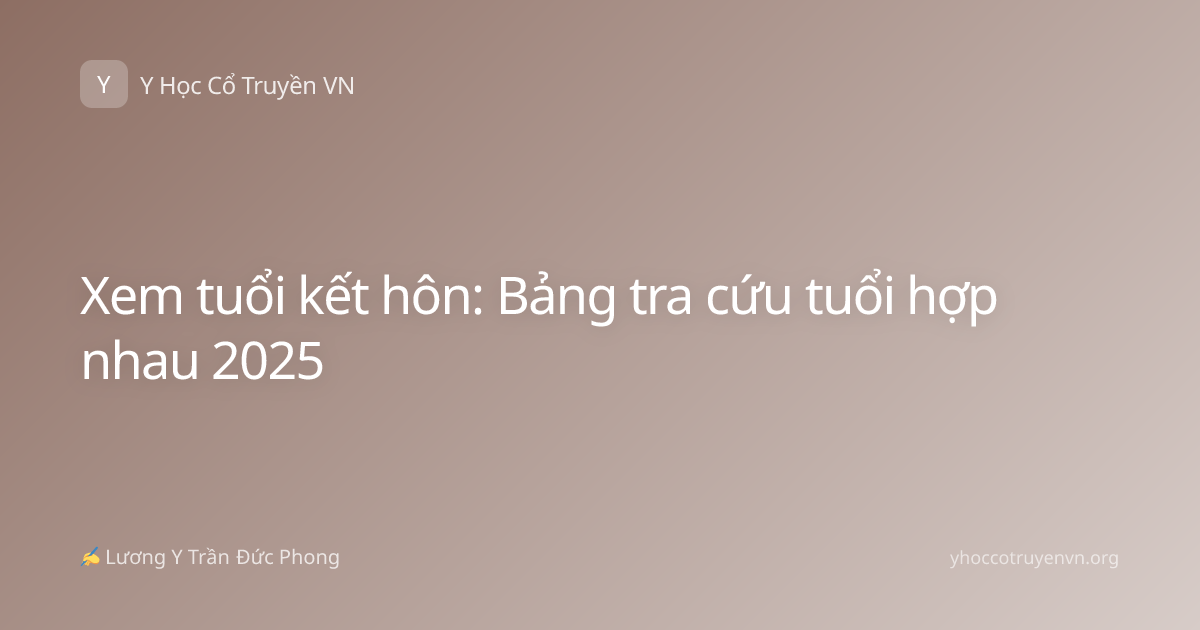 Xem tuổi kết hôn: Bảng tra cứu tuổi hợp nhau 2025